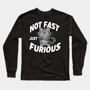 The image features a grumpy-looking cat with the text “NOT FAST JUST FURIOUS” surrounding it (2) Long Sleeve T-Shirt